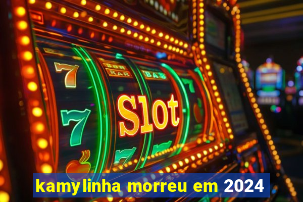 kamylinha morreu em 2024